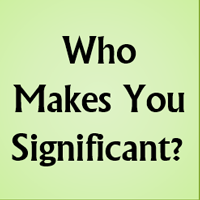 Who Makes You Significant?